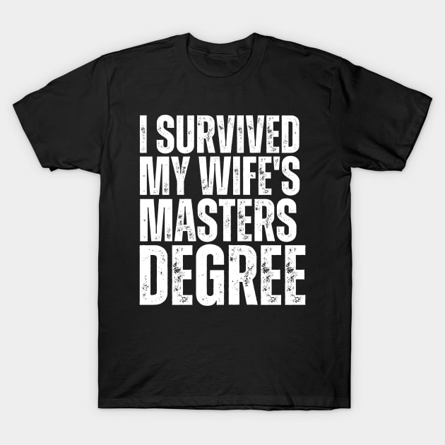 I Survived My Wifes Masters Degree T-Shirt by Yayatachdiyat0